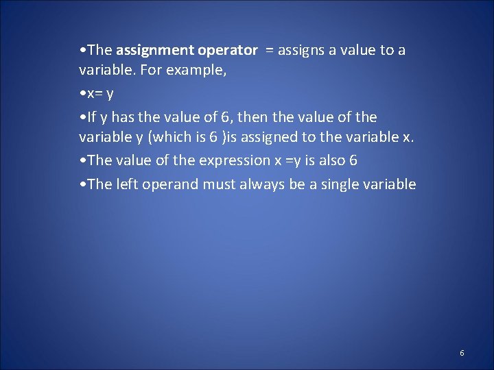  • The assignment operator = assigns a value to a variable. For example,