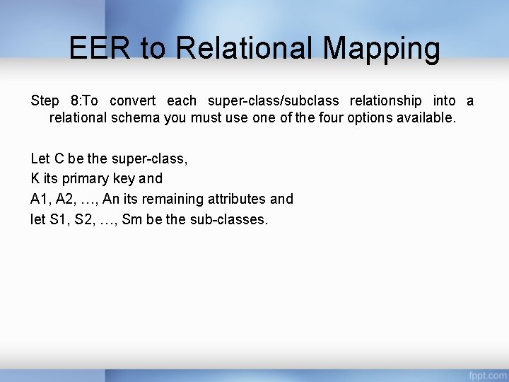 EER to Relational Mapping Step 8: To convert each super-class/subclass relationship into a relational EER to Relational Mapping Step 8: To convert each super-class/subclass relationship into a relational