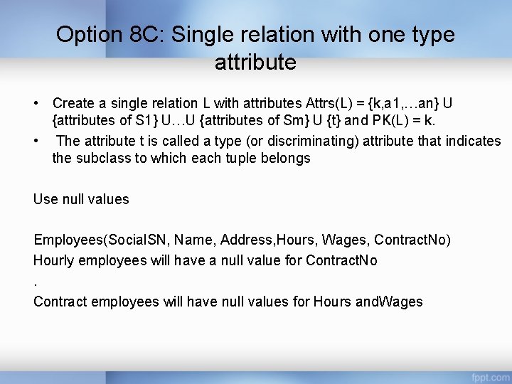 Option 8 C: Single relation with one type attribute • Create a single relation Option 8 C: Single relation with one type attribute • Create a single relation