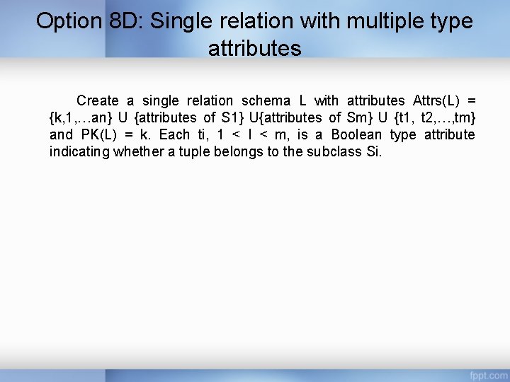 Option 8 D: Single relation with multiple type attributes Create a single relation schema Option 8 D: Single relation with multiple type attributes Create a single relation schema