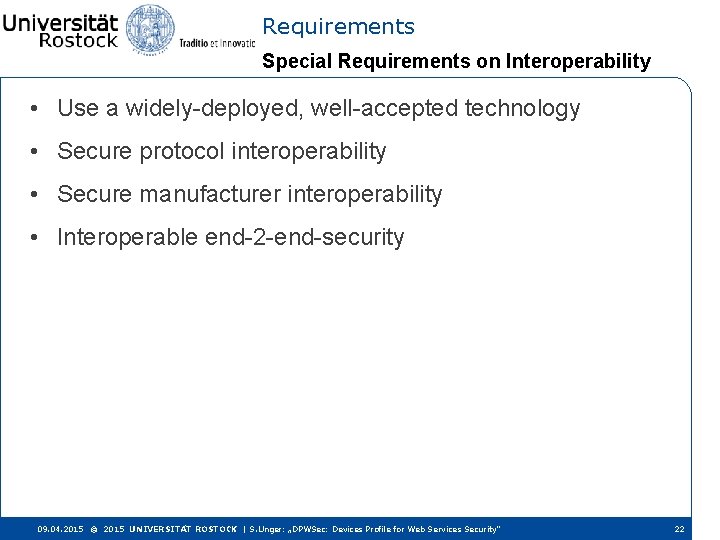 Requirements Special Requirements on Interoperability • Use a widely-deployed, well-accepted technology • Secure protocol