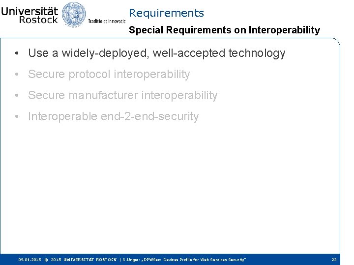 Requirements Special Requirements on Interoperability • Use a widely-deployed, well-accepted technology • Secure protocol