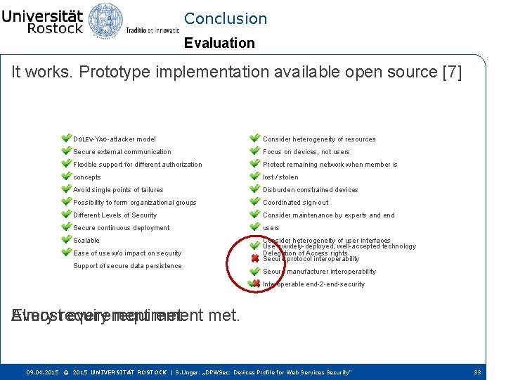 Conclusion Evaluation It works. Prototype implementation available open source [7] DOLEV-YAO-attacker model Consider heterogeneity