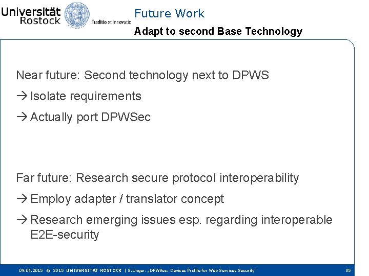Future Work Adapt to second Base Technology Near future: Second technology next to DPWS