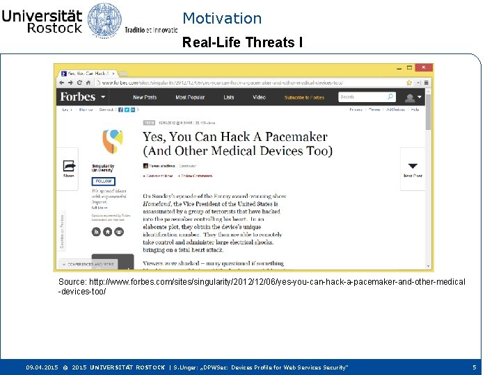 Motivation Real-Life Threats I Source: http: //www. forbes. com/sites/singularity/2012/12/06/yes-you-can-hack-a-pacemaker-and-other-medical -devices-too/ 09. 04. 2015 ©