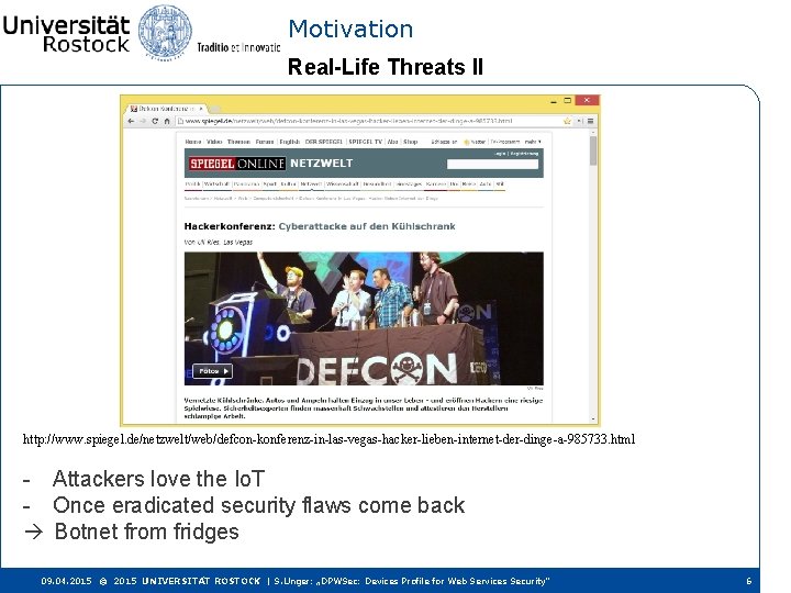 Motivation Real-Life Threats II http: //www. spiegel. de/netzwelt/web/defcon-konferenz-in-las-vegas-hacker-lieben-internet-der-dinge-a-985733. html - Attackers love the Io.