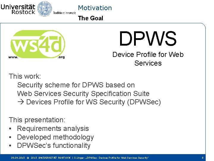 Motivation The Goal DPWS Device Profile for Web Services This work: Security scheme for