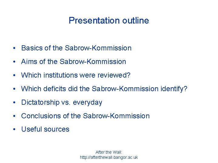 Presentation outline • Basics of the Sabrow-Kommission • Aims of the Sabrow-Kommission • Which