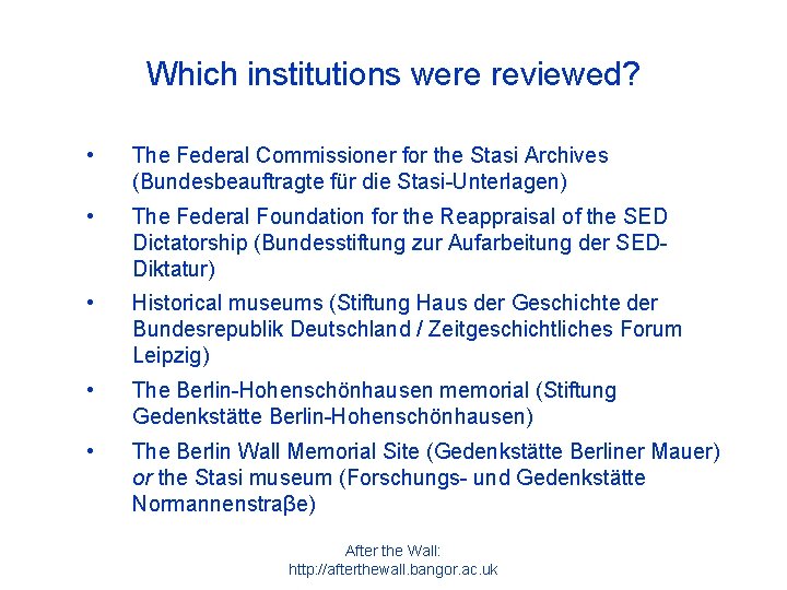 Which institutions were reviewed? • The Federal Commissioner for the Stasi Archives (Bundesbeauftragte für