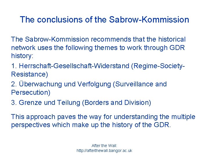 The conclusions of the Sabrow-Kommission The Sabrow-Kommission recommends that the historical network uses the