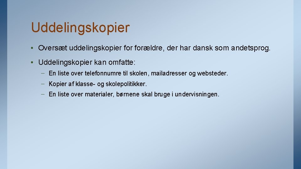 Uddelingskopier • Oversæt uddelingskopier forældre, der har dansk som andetsprog. • Uddelingskopier kan omfatte: