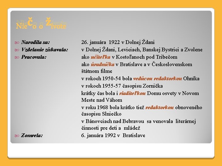 Niečo o živote Narodila sa: Vzdelanie získavala: Pracovala: Zomrela: 26. januára 1922 v Dolnej
