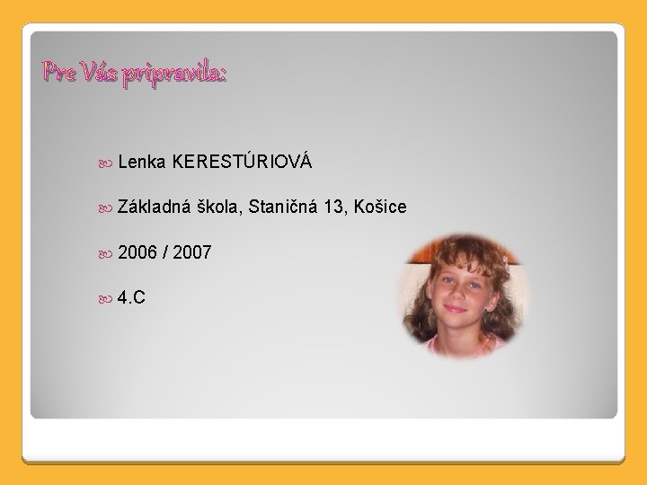 Pre Vás pripravila: Lenka KERESTÚRIOVÁ Základná 2006 4. C škola, Staničná 13, Košice /