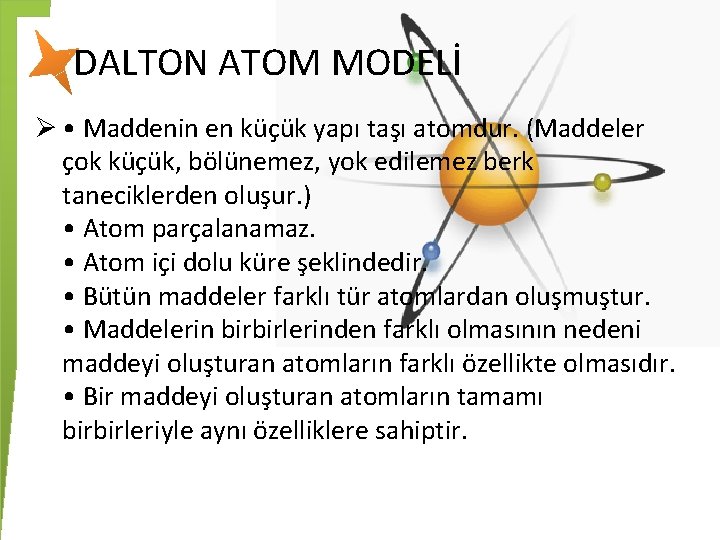 DALTON ATOM MODELİ Ø • Maddenin en küçük yapı taşı atomdur. (Maddeler çok küçük,