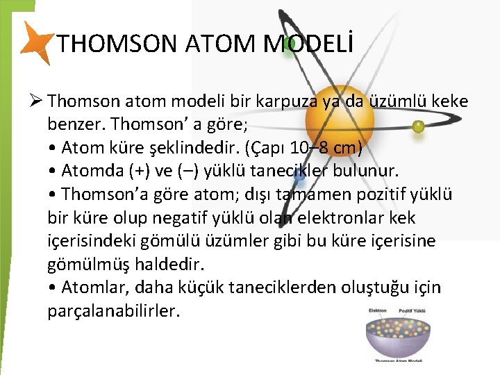THOMSON ATOM MODELİ Ø Thomson atom modeli bir karpuza ya da üzümlü keke benzer.