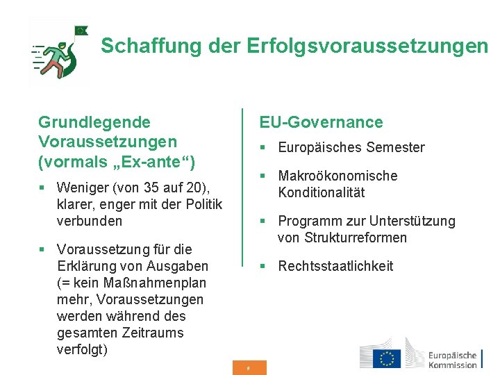 Schaffung der Erfolgsvoraussetzungen Grundlegende Voraussetzungen (vormals „Ex-ante“) EU-Governance § Europäisches Semester § Makroökonomische Konditionalität