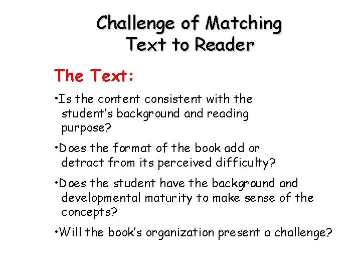 Challenge of Matching Text to Reader The Text: • Is the content consistent with