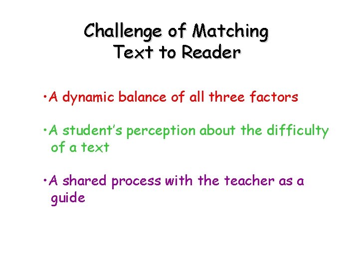 Challenge of Matching Text to Reader • A dynamic balance of all three factors
