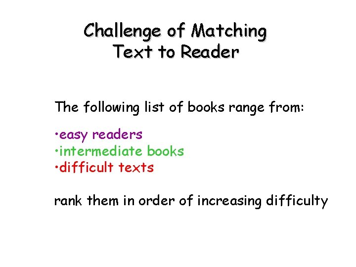 Challenge of Matching Text to Reader The following list of books range from: •