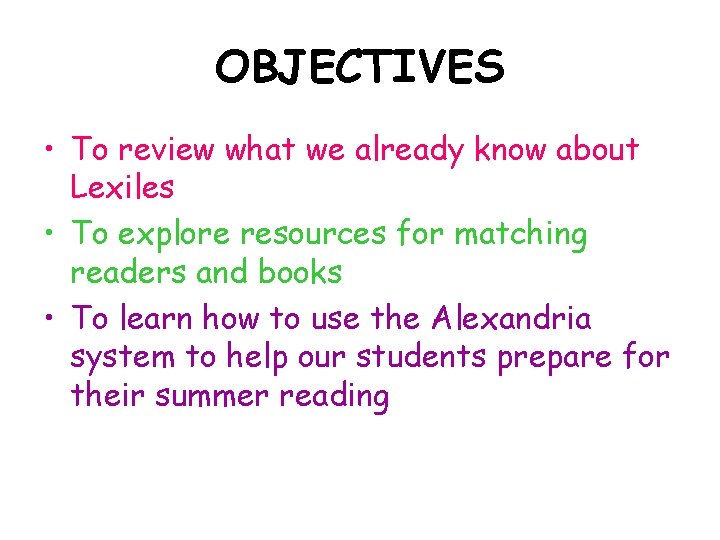 OBJECTIVES • To review what we already know about Lexiles • To explore resources