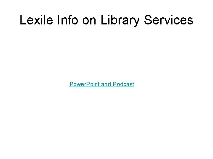 Lexile Info on Library Services Power. Point and Podcast 