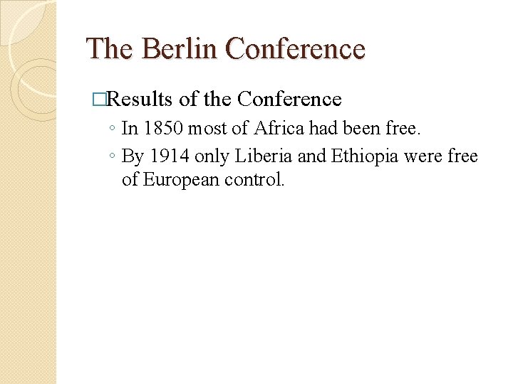 The Berlin Conference �Results of the Conference ◦ In 1850 most of Africa had