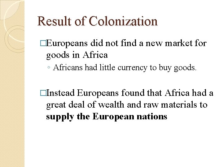 Result of Colonization �Europeans did not find a new market for goods in Africa