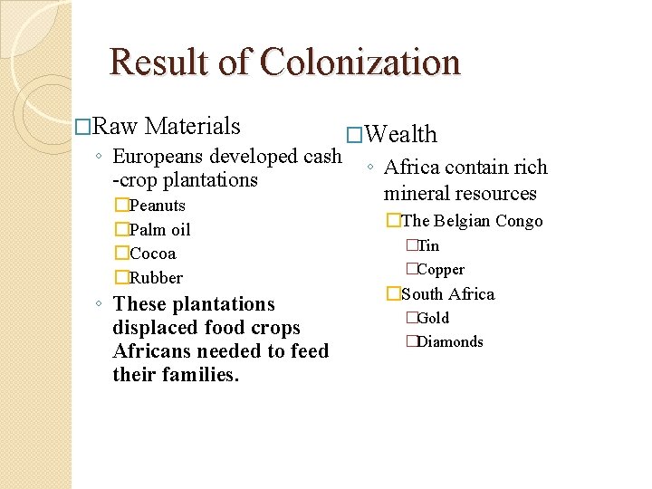 Result of Colonization �Raw Materials �Wealth ◦ Europeans developed cash ◦ Africa contain rich