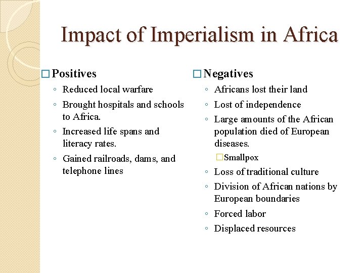 Impact of Imperialism in Africa � Positives ◦ Reduced local warfare ◦ Brought hospitals