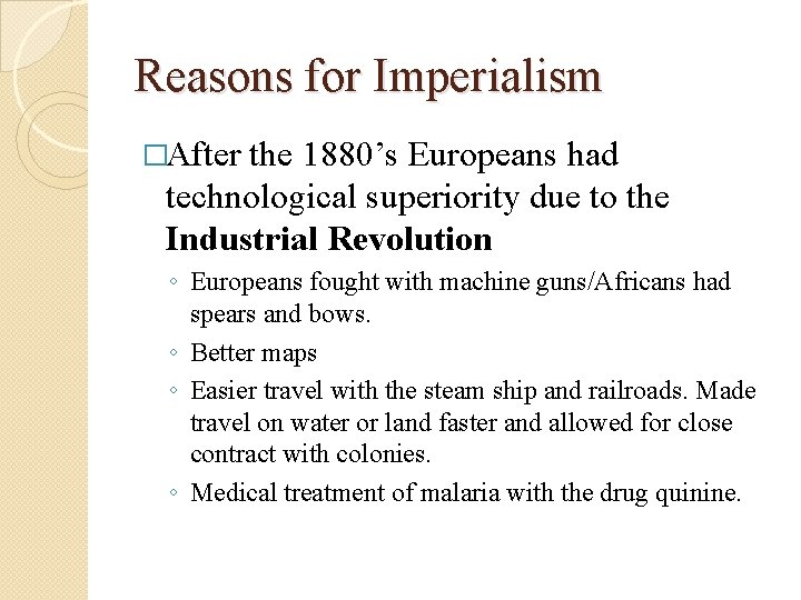 Reasons for Imperialism �After the 1880’s Europeans had technological superiority due to the Industrial