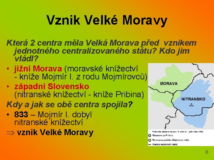 Vznik Velké Moravy Která 2 centra měla Velká Morava před vznikem jednotného centralizovaného státu?