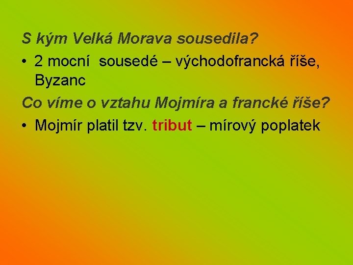 S kým Velká Morava sousedila? • 2 mocní sousedé – východofrancká říše, Byzanc Co