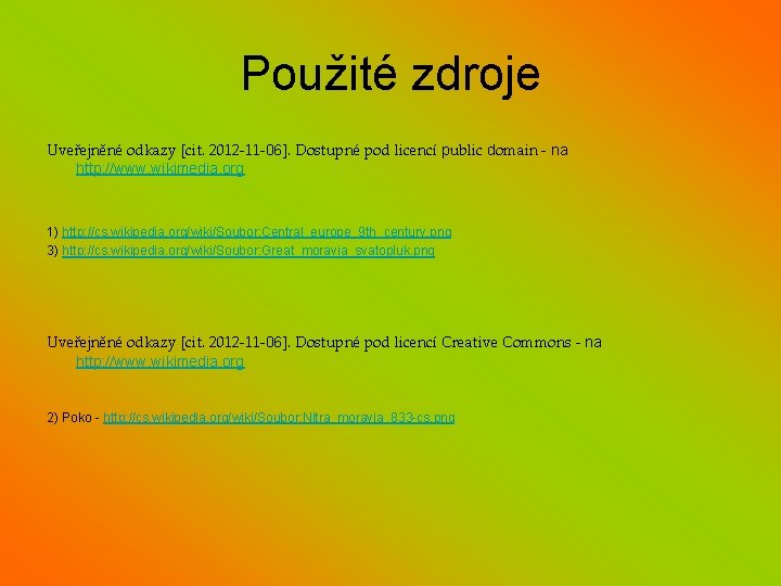 Použité zdroje Uveřejněné odkazy [cit. 2012 -11 -06]. Dostupné pod licencí public domain -