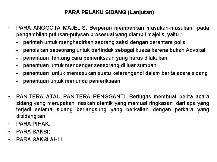 PARA PELAKU SIDANG (Lanjutan) • PARA ANGGOTA MAJELIS. Berperan memberikan masukan-masukan pada pengambilan putusan-putysan PARA PELAKU SIDANG (Lanjutan) • PARA ANGGOTA MAJELIS. Berperan memberikan masukan-masukan pada pengambilan putusan-putysan