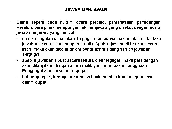 JAWAB MENJAWAB • Sama seperti pada hukum acara perdata, pemeriksaan persidangan Peratun, para pihak JAWAB MENJAWAB • Sama seperti pada hukum acara perdata, pemeriksaan persidangan Peratun, para pihak