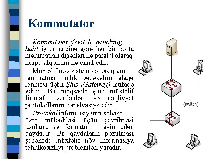 Kommutator (Switch, switching hub) iş prinsipinə görə hər bir portu məlumatları digərləri ilə paralel