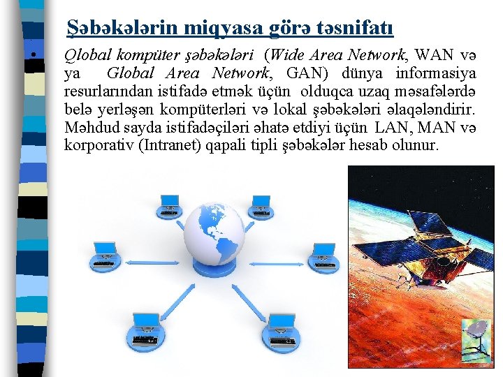  • • Şəbəkələrin miqyasa görə təsnifatı Qlobal kompüter şəbəkələri (Wide Area Network, WAN