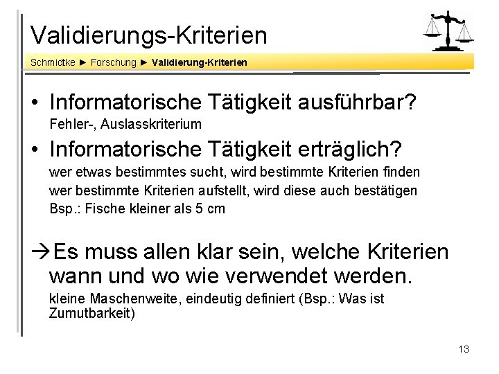 Validierungs-Kriterien Schmidtke ► Forschung ► Validierung-Kriterien • Informatorische Tätigkeit ausführbar? Fehler-, Auslasskriterium • Informatorische