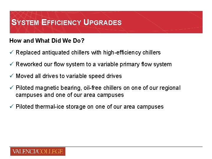 SYSTEM EFFICIENCY UPGRADES How and What Did We Do? ü Replaced antiquated chillers with