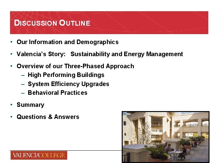DISCUSSION OUTLINE • Our Information and Demographics • Valencia’s Story: Sustainability and Energy Management