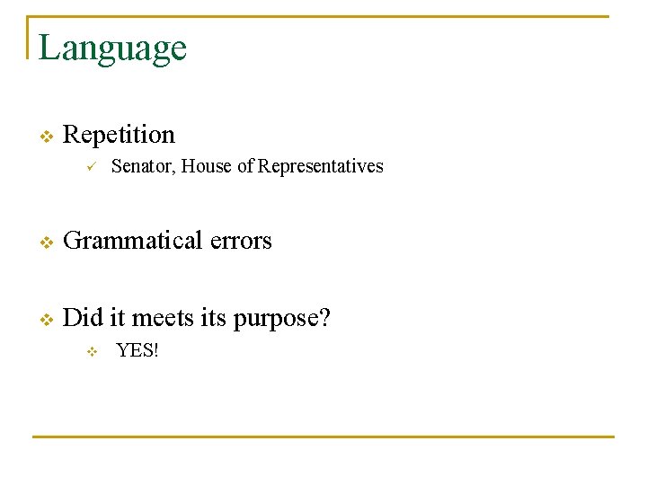 Language v Repetition ü Senator, House of Representatives v Grammatical errors v Did it