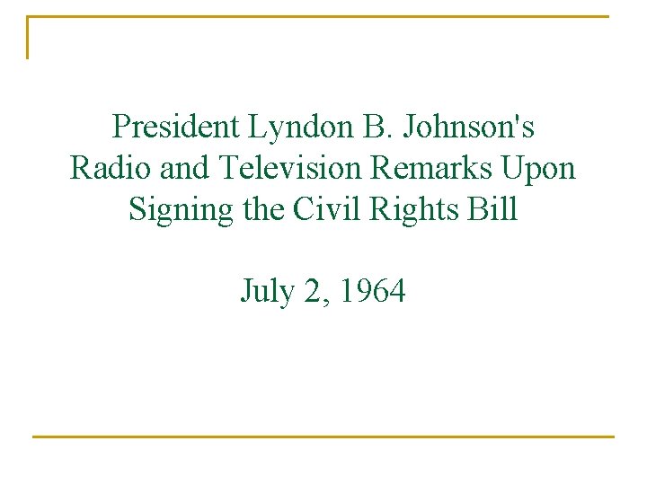 President Lyndon B. Johnson's Radio and Television Remarks Upon Signing the Civil Rights Bill