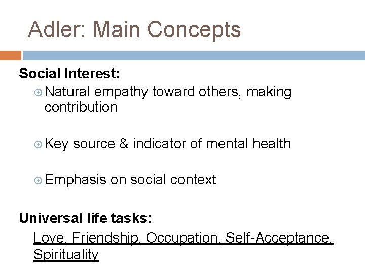 Adler: Main Concepts Social Interest: Natural empathy toward others, making contribution Key source &
