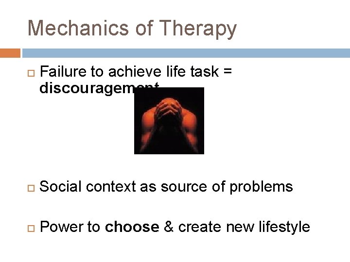 Mechanics of Therapy Failure to achieve life task = discouragement Social context as source