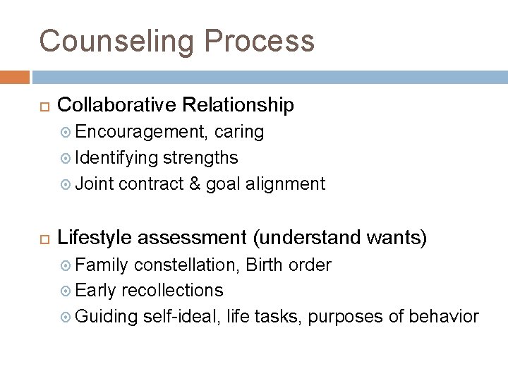 Counseling Process Collaborative Relationship Encouragement, caring Identifying strengths Joint contract & goal alignment Lifestyle