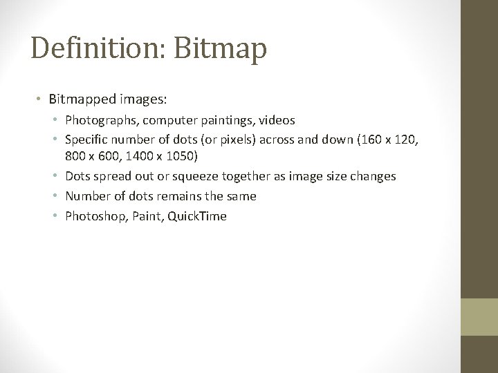 Definition: Bitmap • Bitmapped images: • Photographs, computer paintings, videos • Specific number of
