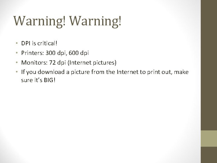 Warning! • • DPI is critical! Printers: 300 dpi, 600 dpi Monitors: 72 dpi