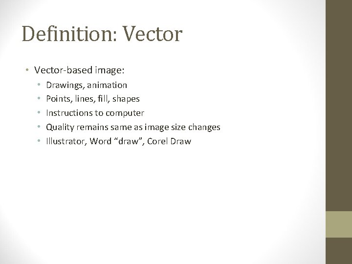 Definition: Vector • Vector-based image: • • • Drawings, animation Points, lines, fill, shapes