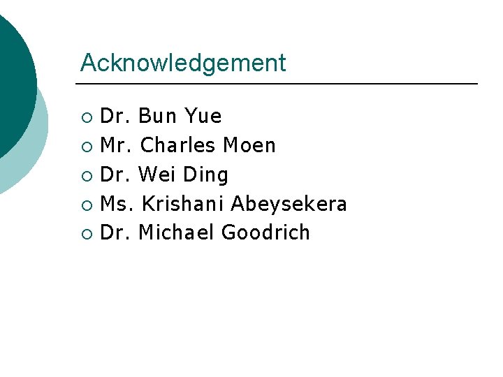Acknowledgement Dr. Bun Yue ¡ Mr. Charles Moen ¡ Dr. Wei Ding ¡ Ms.