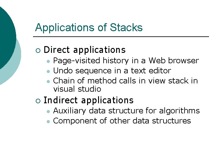 Applications of Stacks ¡ Direct applications l l l ¡ Page-visited history in a